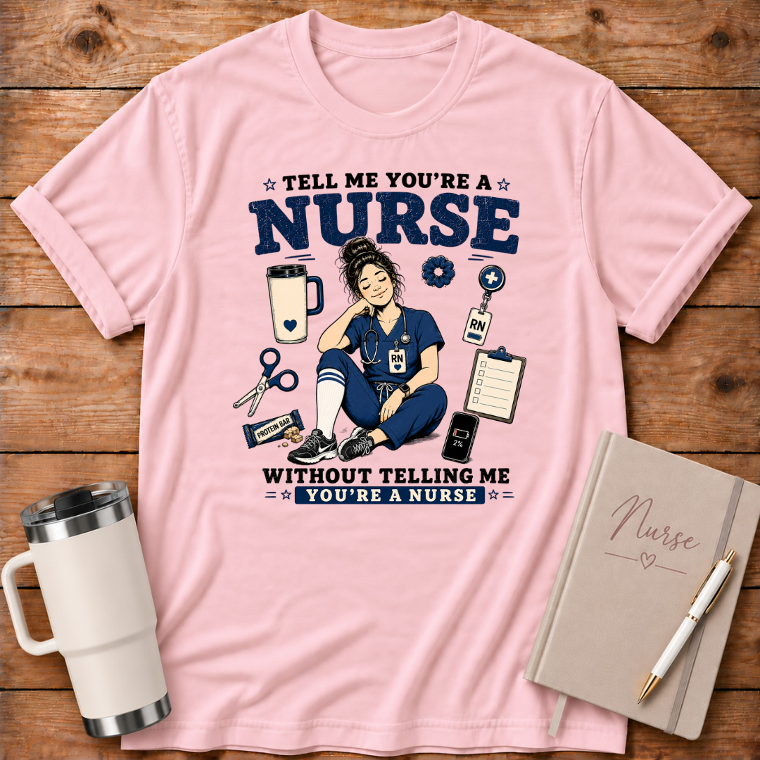 Tell Me You're A Nurse T‑Shirt