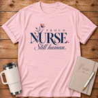 Proud Nurse Still Human T-Shirt