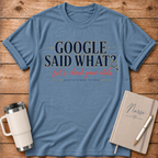 Google Said What? T‑Shirt