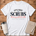 It's Not the Scrubs T‑Shirt