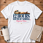12 Hours South of Normal T-Shirt