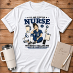Tell Me You're A Nurse T‑Shirt