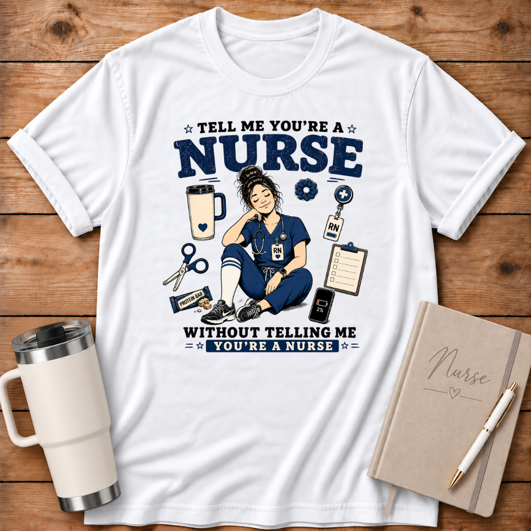 Tell Me You're A Nurse T‑Shirt