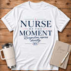 Nurse of the Moment T‑Shirt
