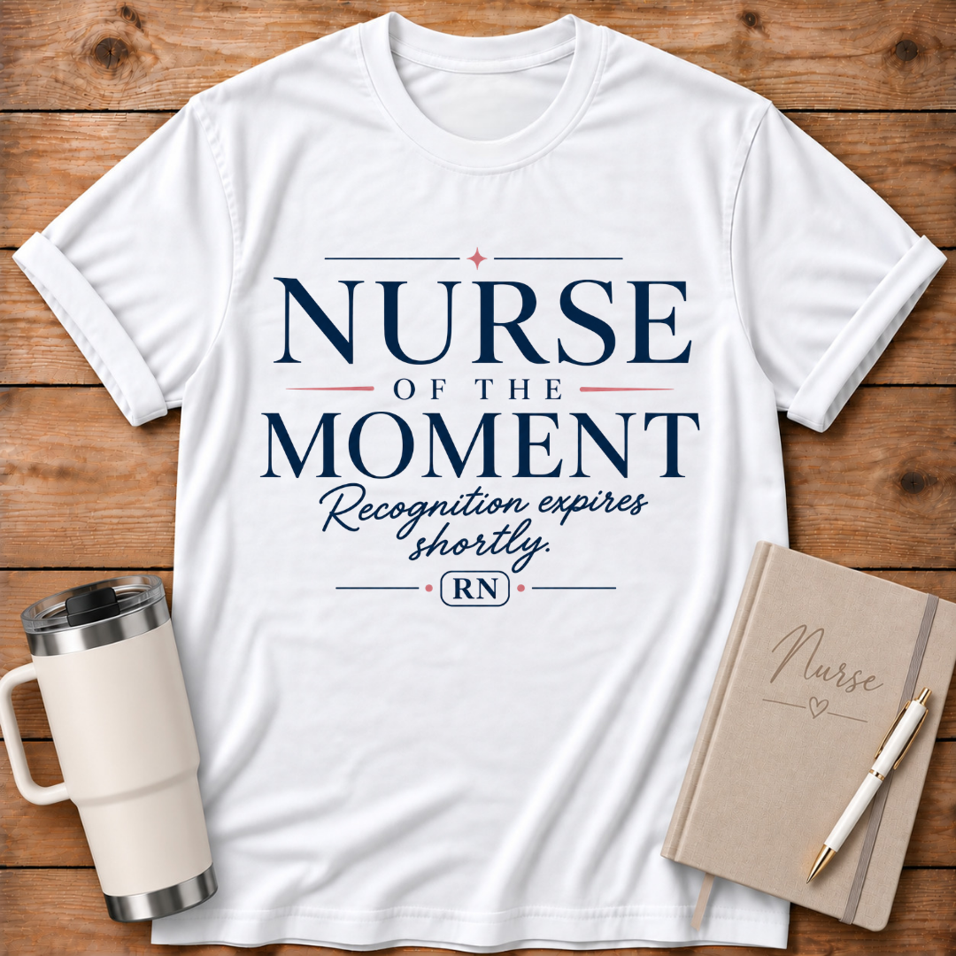 Nurse of the Moment T‑Shirt