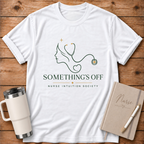 Something's Off Nurse Intuition T‑Shirt