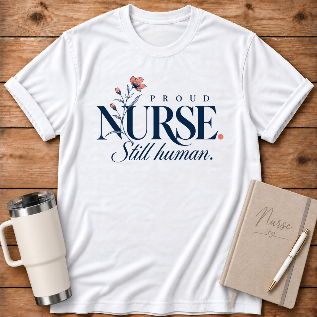 Proud Nurse Still Human T-Shirt