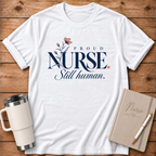 Proud Nurse Still Human T-Shirt