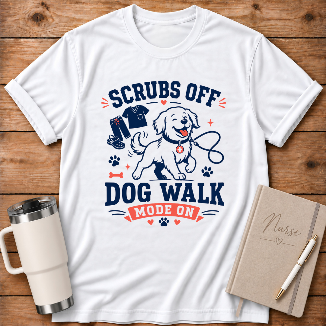 Scrubs Off Dog Walk On T‑Shirt