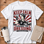 Keep Calm Change the Dressing T‑Shirt